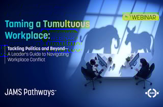 Taming a Tumultuous Workplace: Tackling Politics and Beyond